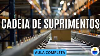 CADEIA DE SUPRIMENTOS: Conceito, objetivo, princípios, exemplos e questões | Aula Completa