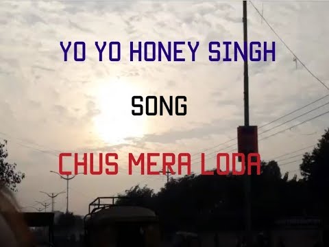 Yo Yo Honey Singh New Song Chus Mera Loda