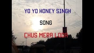 Yo Yo Honey Singh New Song Chus Mera Loda