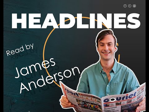 Headline news with journalist, James Anderson