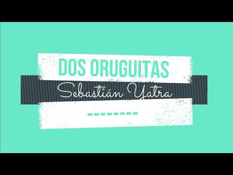 Dos Oruguitas - Karaoke - Sebastián Yatra