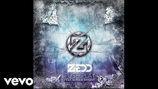 Zedd - Push Play (Audio) ft. Miriam Bryant