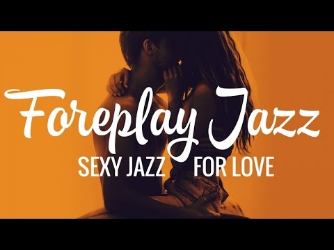 Foreplay Jazz - Sexy Jazz For Love