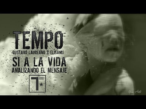 TEMPO x GUSTAVO LAUREANO x ELYSANIJ  SI A LA VIDA Explicacion Objetivo y Analisis De SI A LA VIDA