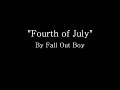 Fourth of July - Fall Out Boy (Lyrics)