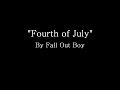 Fourth of July - Fall Out Boy (Lyrics) 