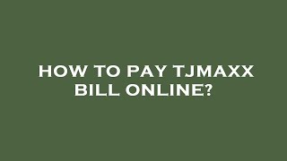 How to pay tjmaxx bill online