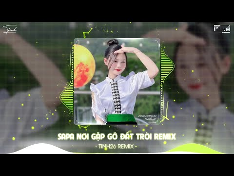 SAPA NƠI GẶP GỠ ĐẤT TRỜI TINH26 REMIX - MASHUP NHẠC TÂY BẮC HOT TIKTOK 2025 - TIẾNG KHÈN MÙA BAN NỞ