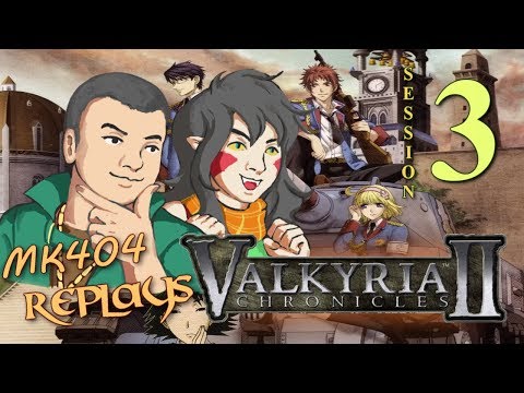 MK404 Replays Valkyria Chronicles II | Stream Session 3