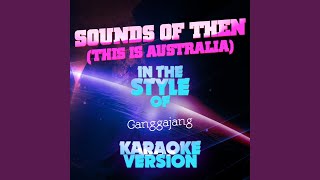Sounds of Then (This Is Australia) (In the Style of Ganggajang) (Karaoke Version)