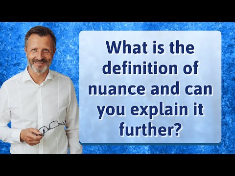What is the definition of nuance and can you explain it further?
