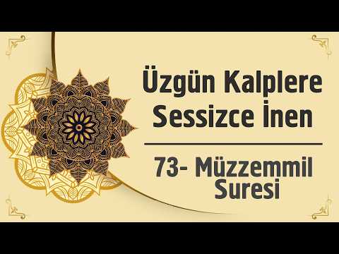 Üzgün Kalplere Sessizce İnen - 73. Müzzemmil Suresi