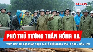 Phó Thủ tướng Trần Hồng Hà trực tiếp chỉ đạo khắc phục sạt lở đường cao tốc La Sơn - Hòa Liên