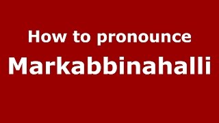 How to pronounce Markabbinahalli