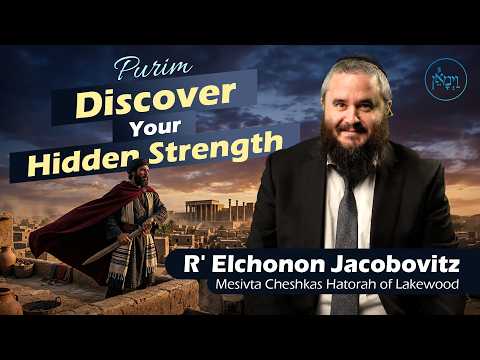 Purim - Discover Your Hidden Strength | Rabbi Elchonon Jacobovitz