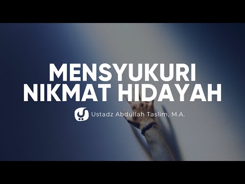 Mensyukuri Nikmat Hidayah - Ustadz Abdullah Taslim, M.A. - Ceramah Agama