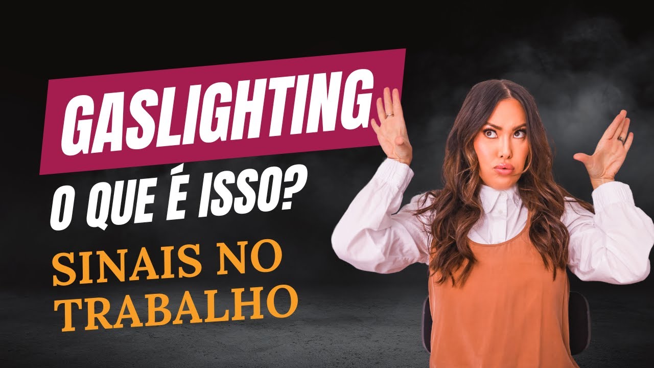 Gaslighting significado I Gaslighting exemplos I Saúde mental no trabalho I Gaslighting no trabalho