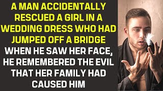 A man rescued a girl in a wedding dress who had jumped off a bridge. Her family had hurt him  a lot