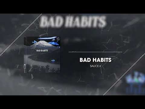Sauce.K Bad Habits