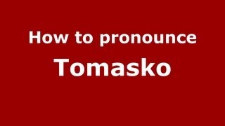 How to pronounce Tomasko