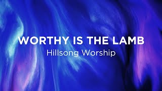 Worthy Is The Lamb (Hillsong Worship) - Lyric Video