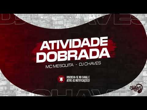 Atividade Dobrada - Mc Mesquita  (DJ Chaves )