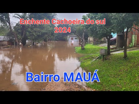 Enchente histórica- BAIRRO MAUÁ- CACHOEIRA DO SUL 2024