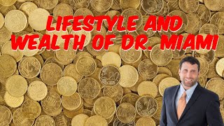 Lifestyle And Wealth Of Dr. Miami