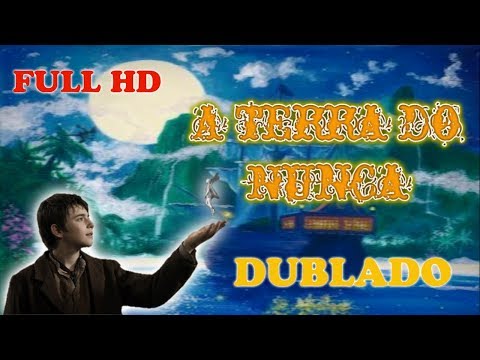 A TERRA DO NUNCA- A ORIGEM  FULL HD (dublado)