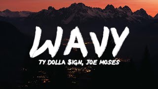 Ty Dolla $ign - Wavy | Lyrics (ft. Joe Moses)