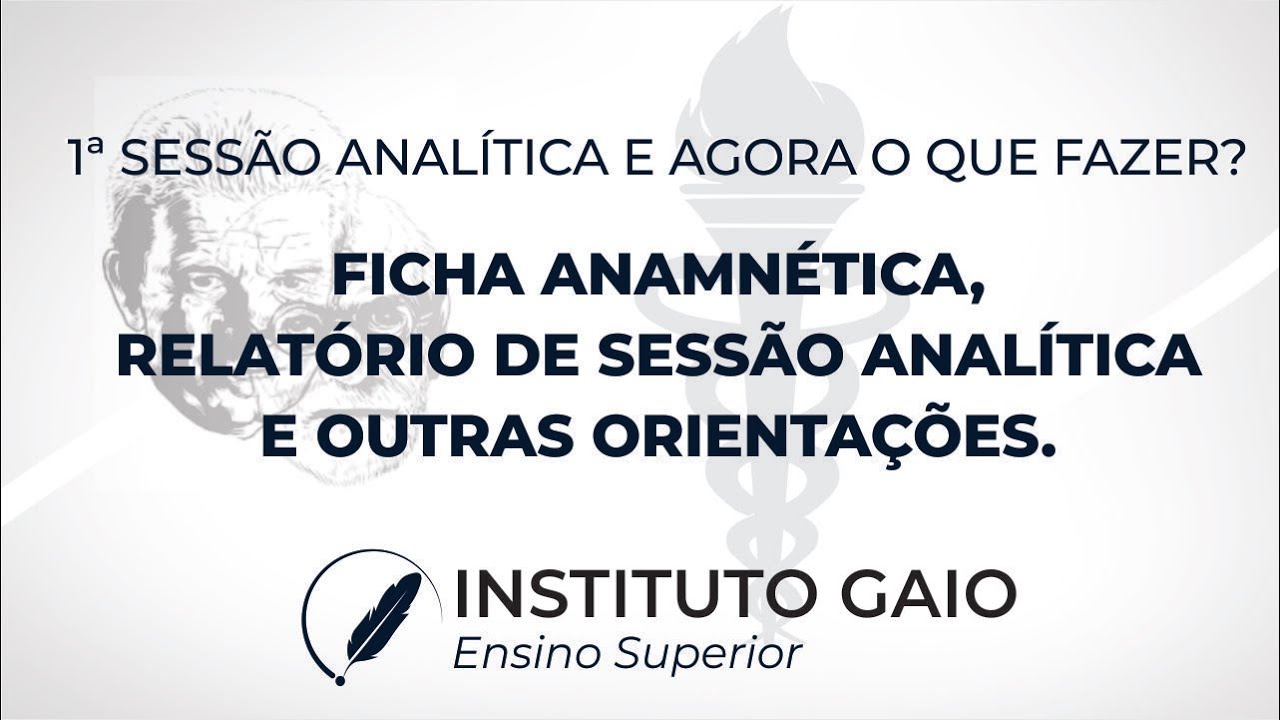 1ª SESSÃO ANALÍTICA E AGORA O QUE FAZER?   FICHA ANAMNÉTICA, RELATÓRIO DE SESSÃO ANALÍTICA E OUTROS