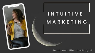 How to put INTUITIVE MARKETING to work in your Life Coaching Business to FIND CLIENTS