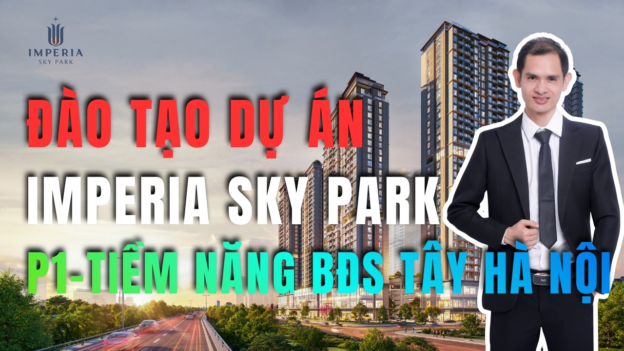 Đào tạo dự án MIK Sky Park - Tiềm năng và vị trí của dự án và bđs Phía Tây Hà Nội - Đào Tạo Nội Bộ Mayhomes