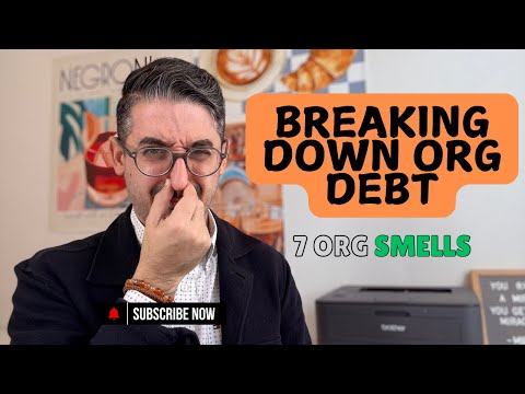 Breaking Down Organizational Debt: 7 Org Smells