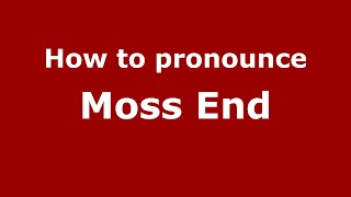 How to pronounce Moss End