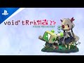 void* tRrLM2(); //Void Terrarium 2 - Story Trailer | PS4 Games