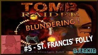 Tomb Raider Blundering PS1 - #5. St Francis' Folly - with Commentary !!