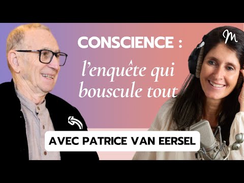 Percer le mystère de la conscience : l’enquête fascinante de Patrice van Eersel #580