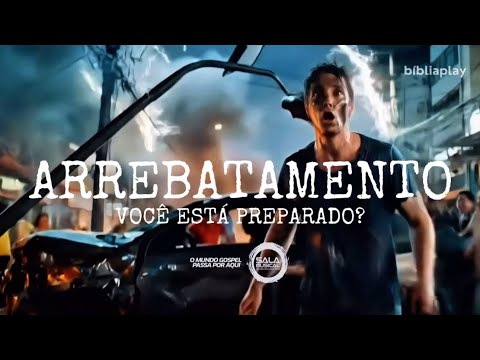 ARREBATAMENTO | Você está preparado?
