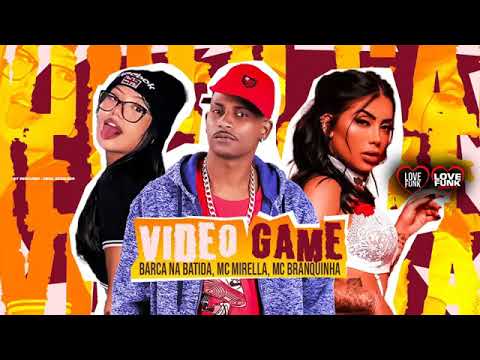 VIDEO GAME - BARCA NA BATIDA, MC MIRELLA E MC BRANQUINHA