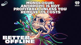 Monologue: Anthropic Is Not Profitable Unless You Remove Its Costs | Better Offline