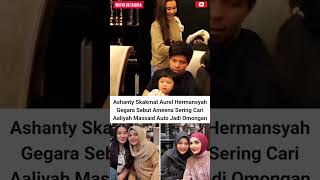 Download lagu bunda Ashanty skakmat Aurel #ashanty #aurelhermansyah #aaliyah #entertainment #fyp #shorts mp3