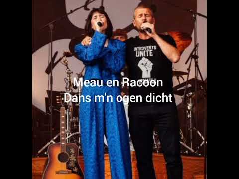 meau en Racoon dans m'n ogen dicht