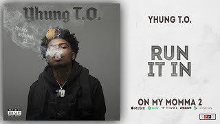 Yhung T.O. - Run It In (On My Momma 2)