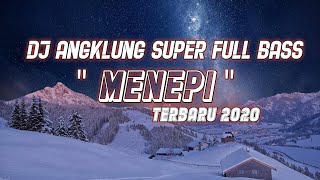 Download lagu DJ angklung super full bass ~ MENEPI ~ terbaru 2020 mp3