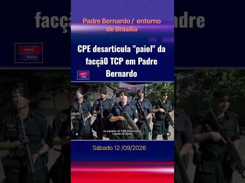 CPE desarticula "paiol" da facçã0 TCP em Padre Bernardo Entorno de Brasília :