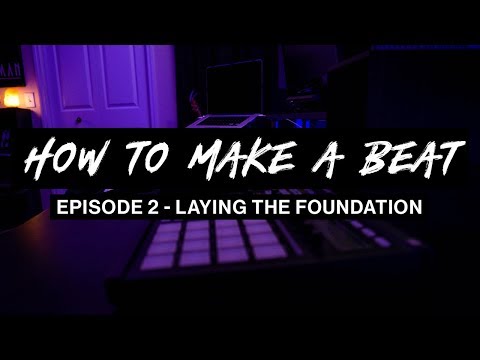 How to Make a Beat | Ep. 2 - Laying the Foundation