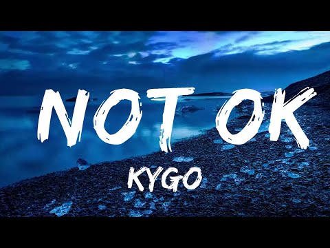 Kygo - Not Ok (Lyrics) ft. Chelsea Cutler  | Music one for me