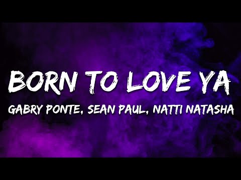 Gabry Ponte, Sean Paul, Natti Natasha - Born To Love Ya (Lyrics)