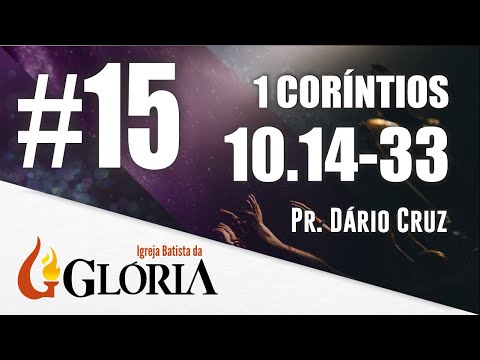 Exposição de 1 Coríntios 10.14-33 com Pr. Dário Cruz #15